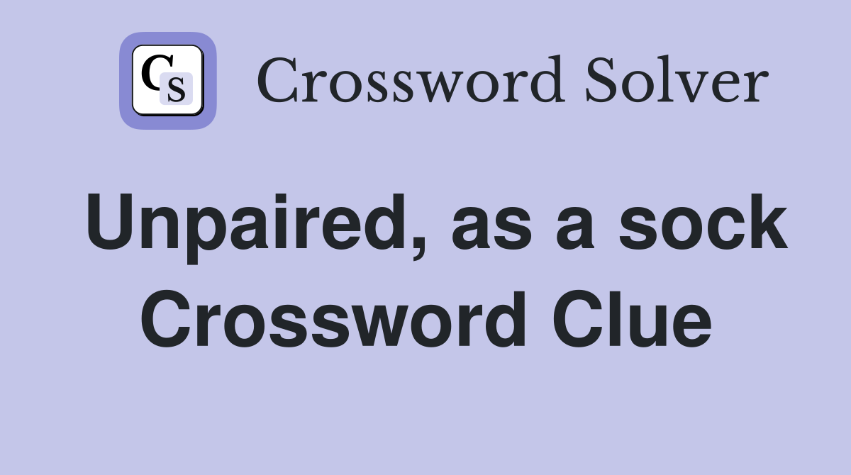 Unpaired, as a sock Crossword Clue