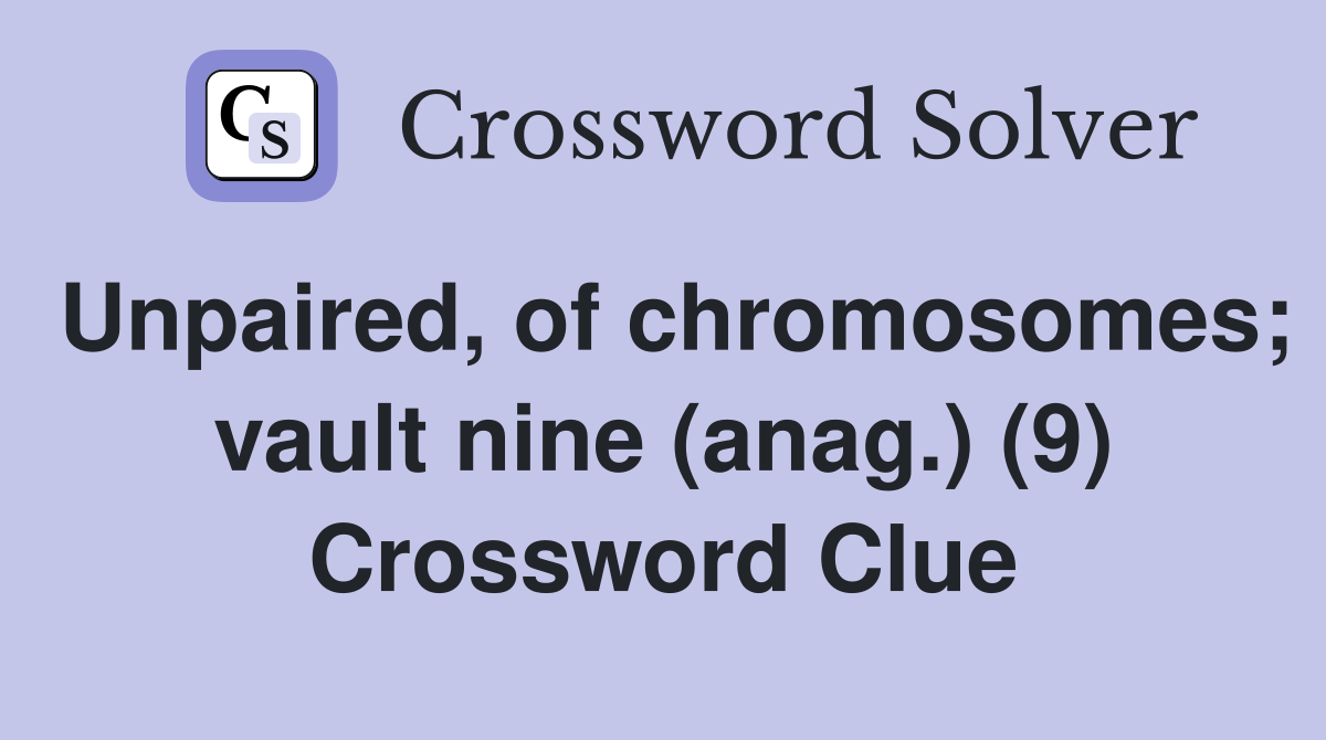 Unpaired, of chromosomes; vault nine (anag.) (9) Crossword Clue