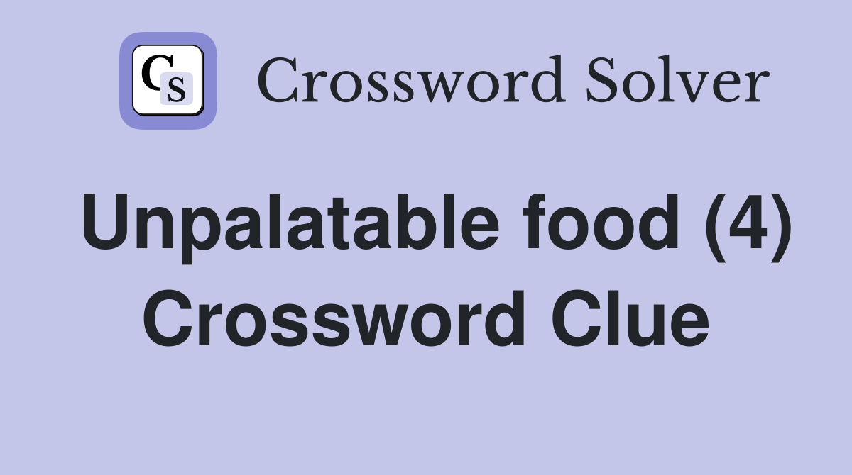 Unpalatable food (4) Crossword Clue