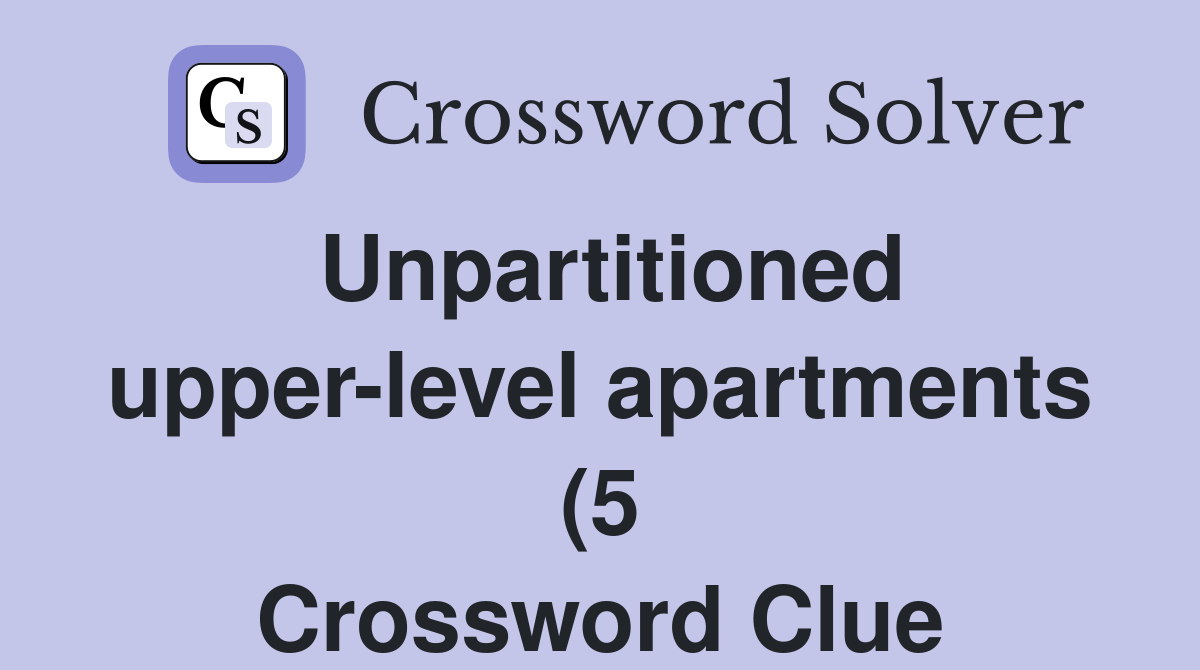 Unpartitioned upper level apartments (5) Crossword Clue Answers Unpartitioned upper level apartments (5) Crossword Clue Answers