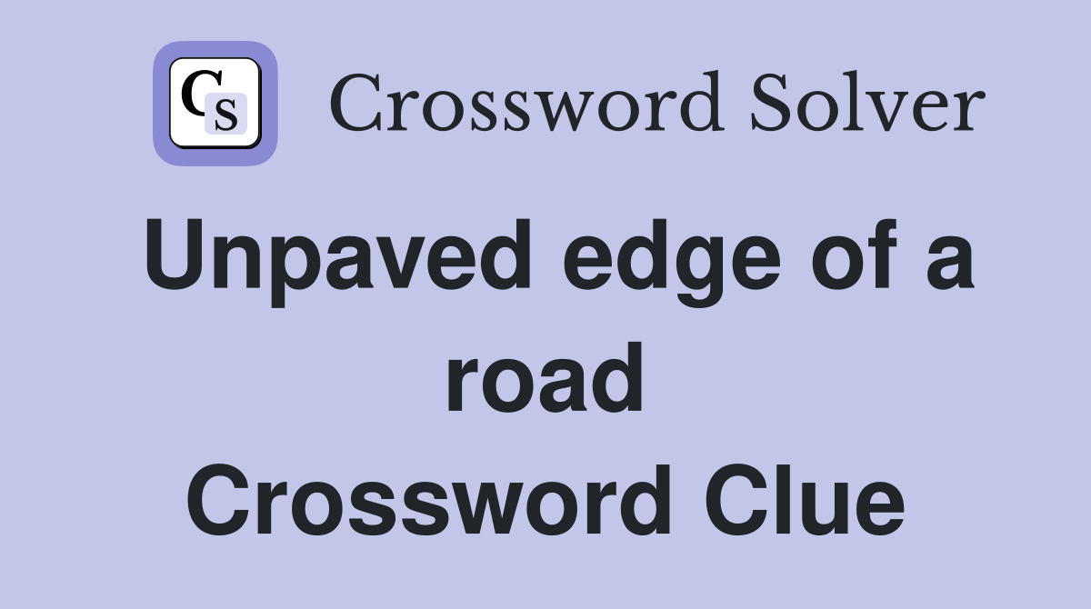 Unpaved edge of a road Crossword Clue