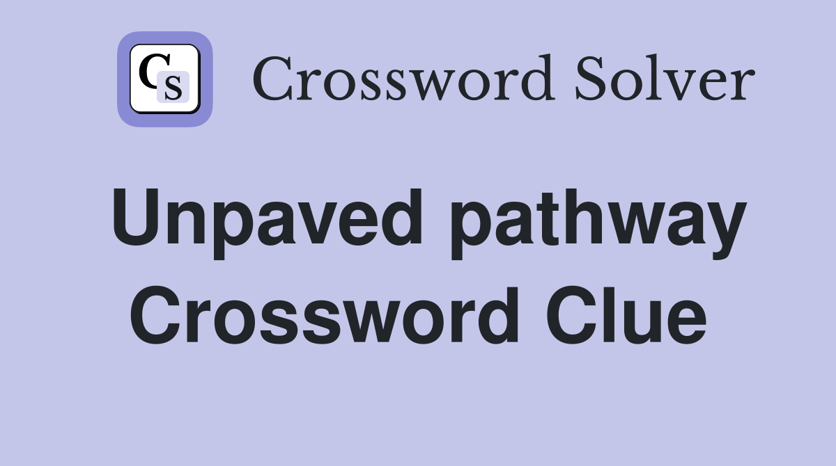 Unpaved pathway Crossword Clue