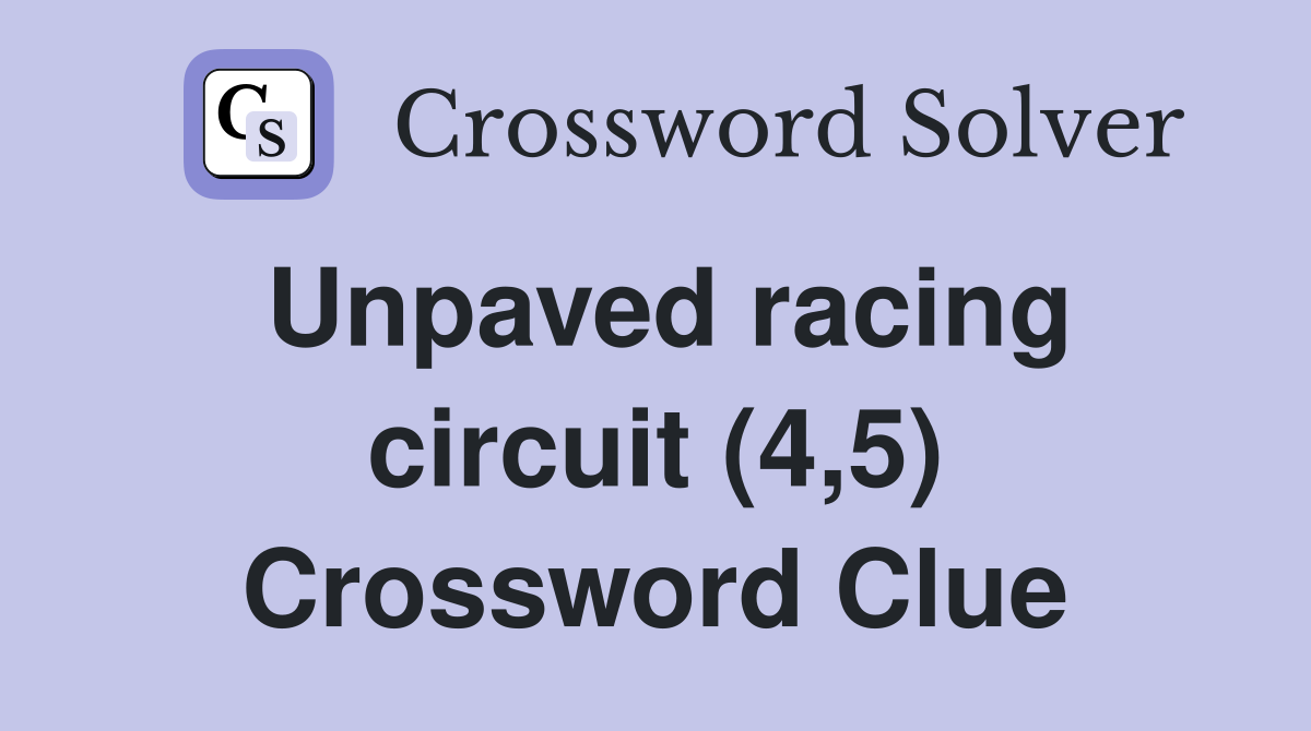 Unpaved racing circuit (4,5) Crossword Clue