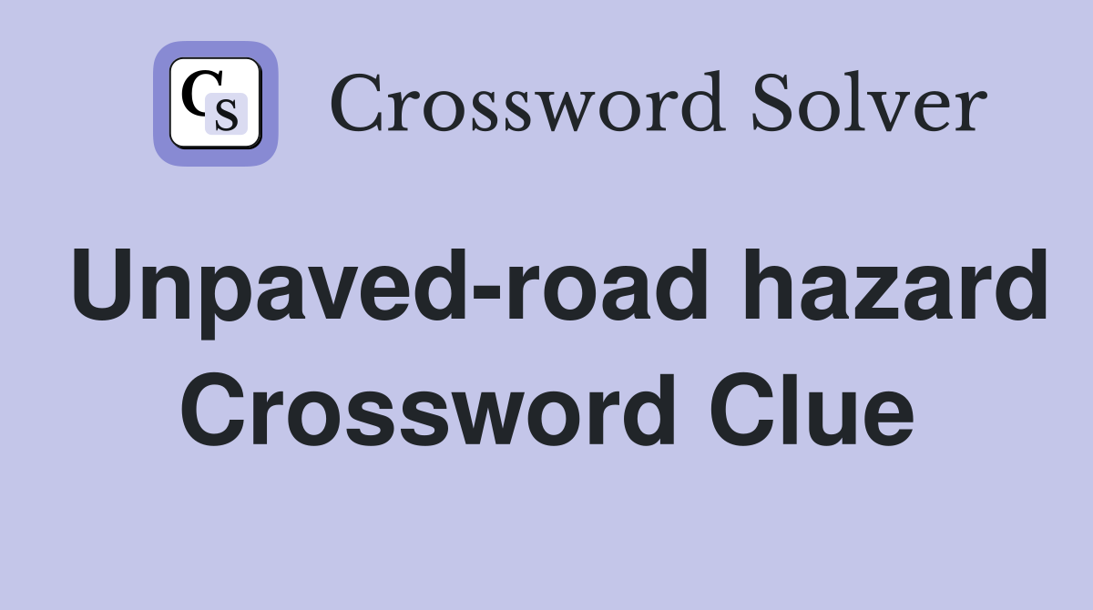 Unpaved-road hazard Crossword Clue