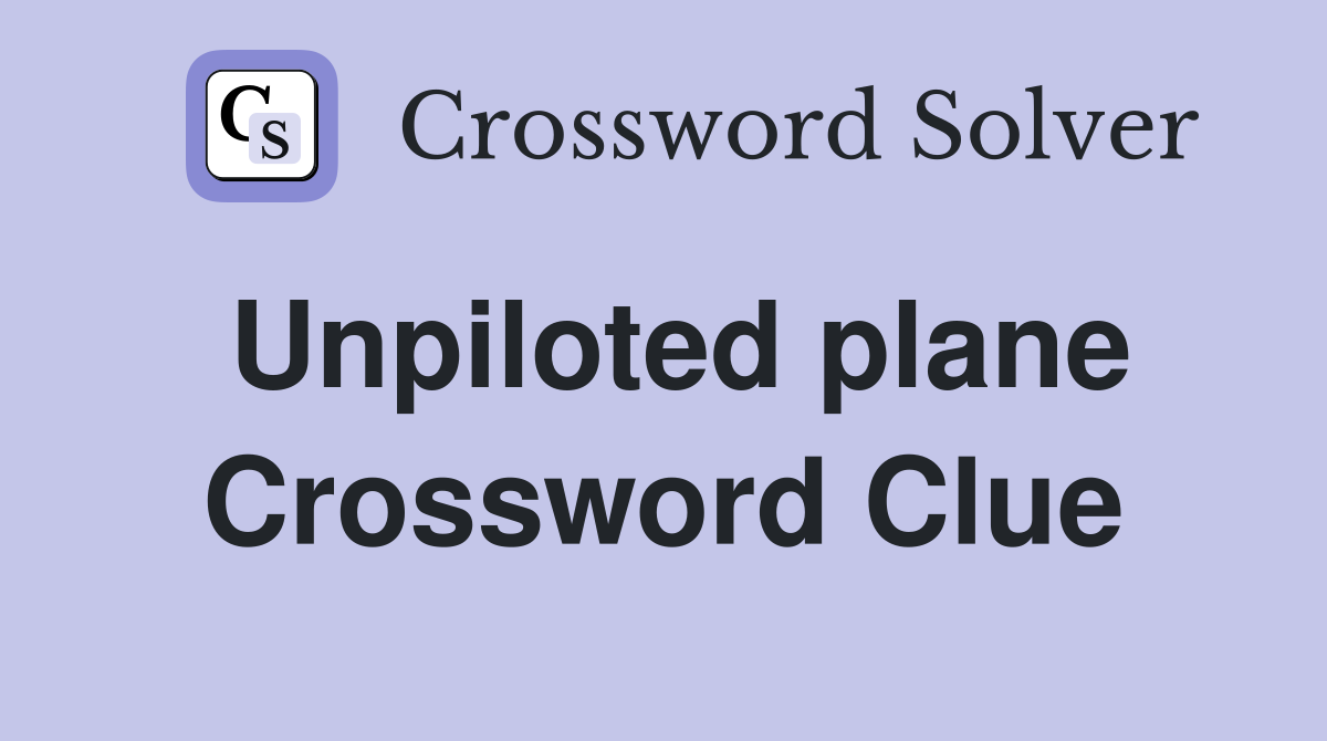 Unpiloted plane Crossword Clue