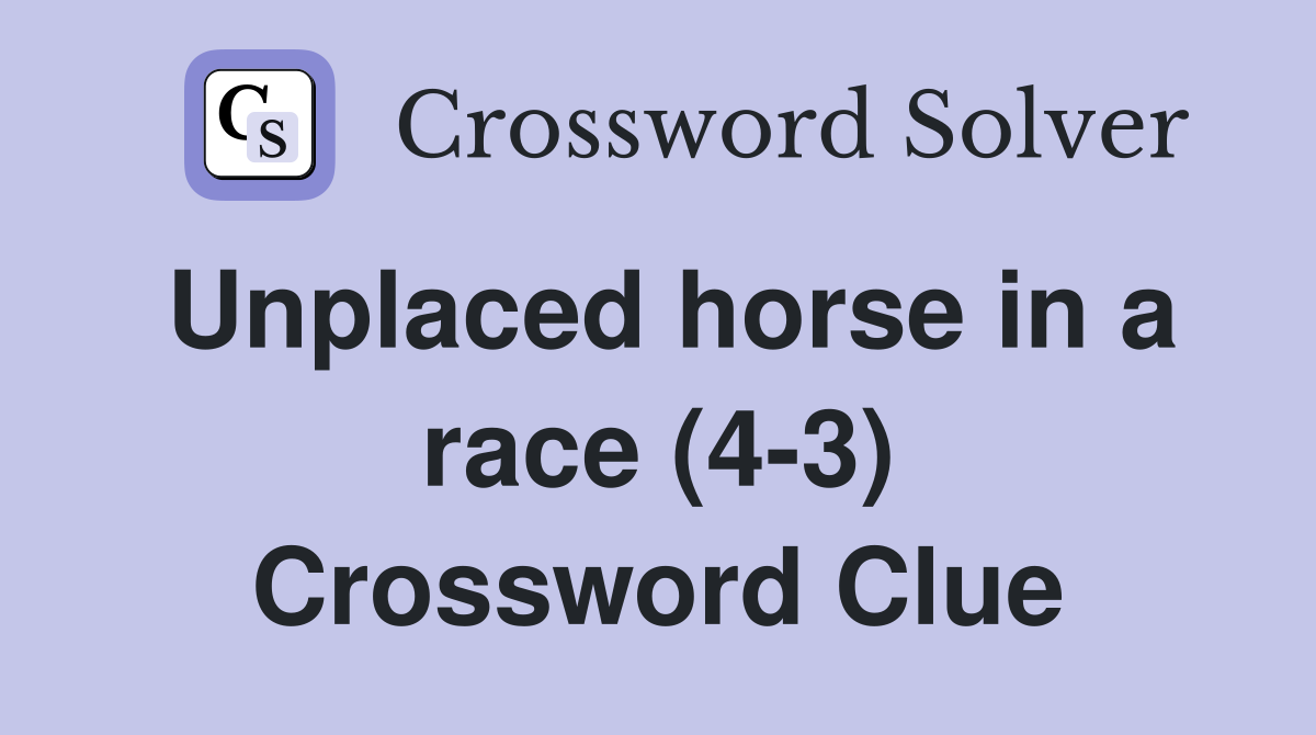 Unplaced horse in a race (4-3) Crossword Clue