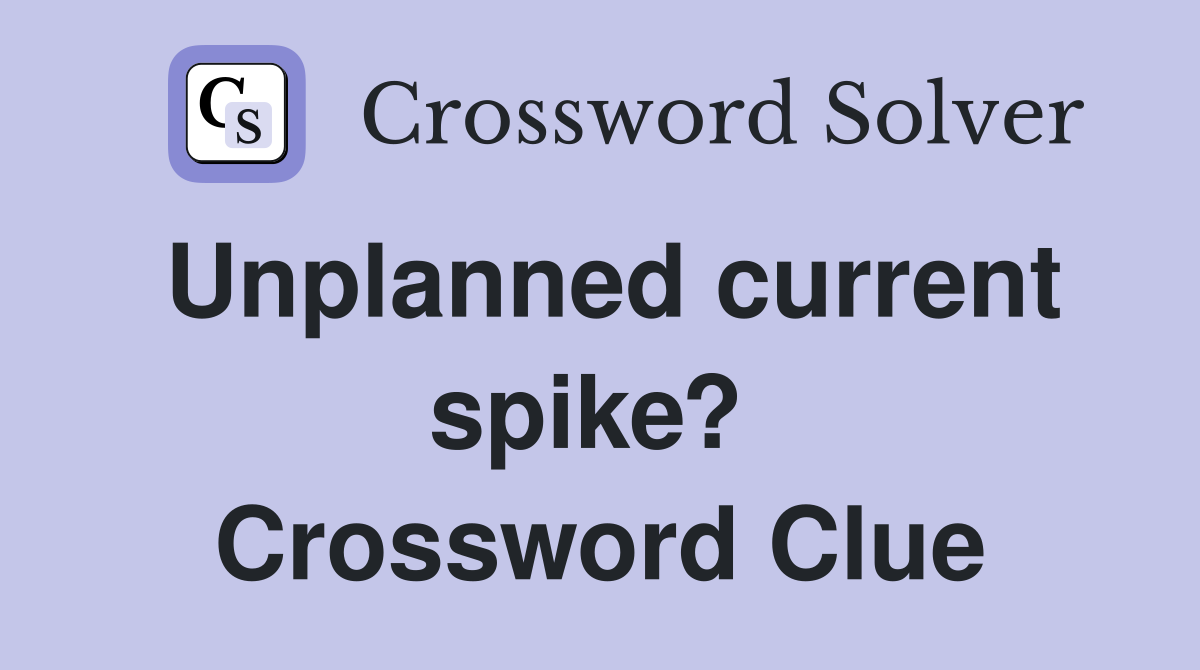 Unplanned current spike?  Crossword Clue