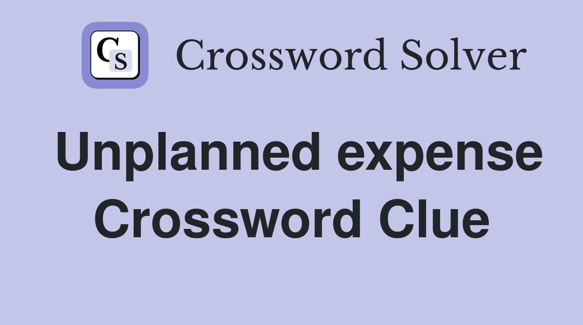 Unplanned expense Crossword Clue