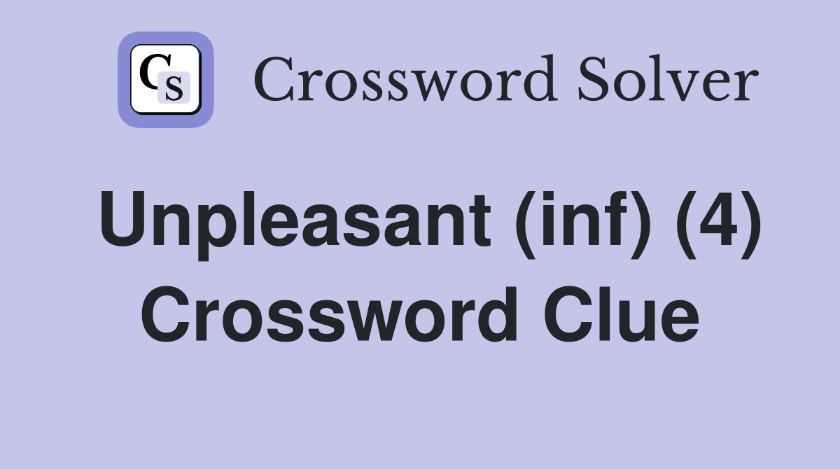 Unpleasant (inf) (4) Crossword Clue