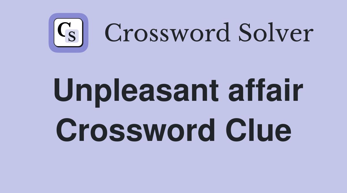Unpleasant affair Crossword Clue
