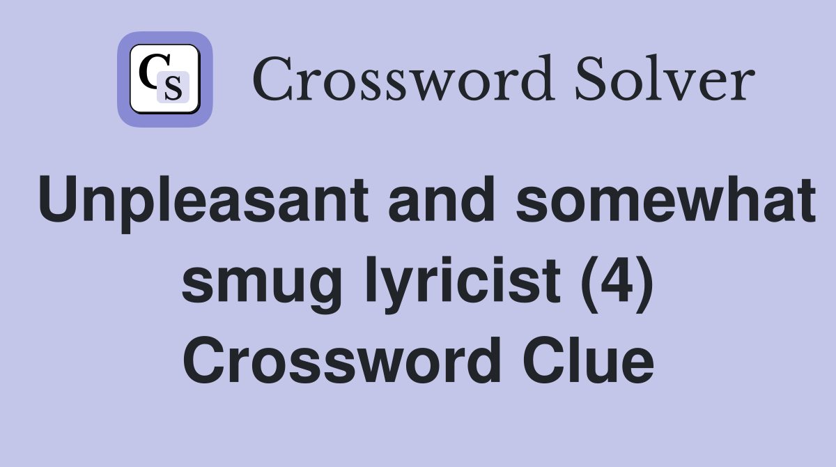 Unpleasant and somewhat smug lyricist (4) Crossword Clue