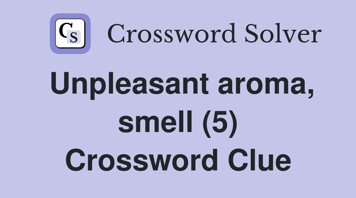 Unpleasant aroma, smell (5) Crossword Clue