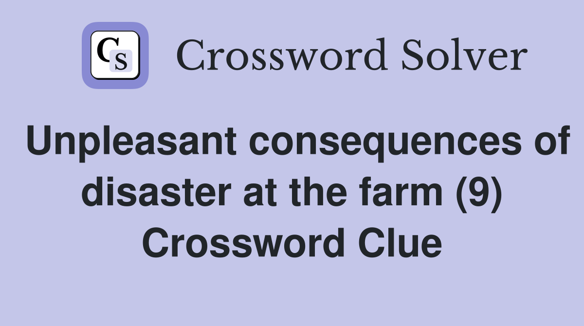 Unpleasant consequences of disaster at the farm (9) Crossword Clue