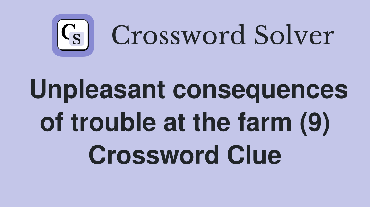 Unpleasant consequences of trouble at the farm (9) Crossword Clue