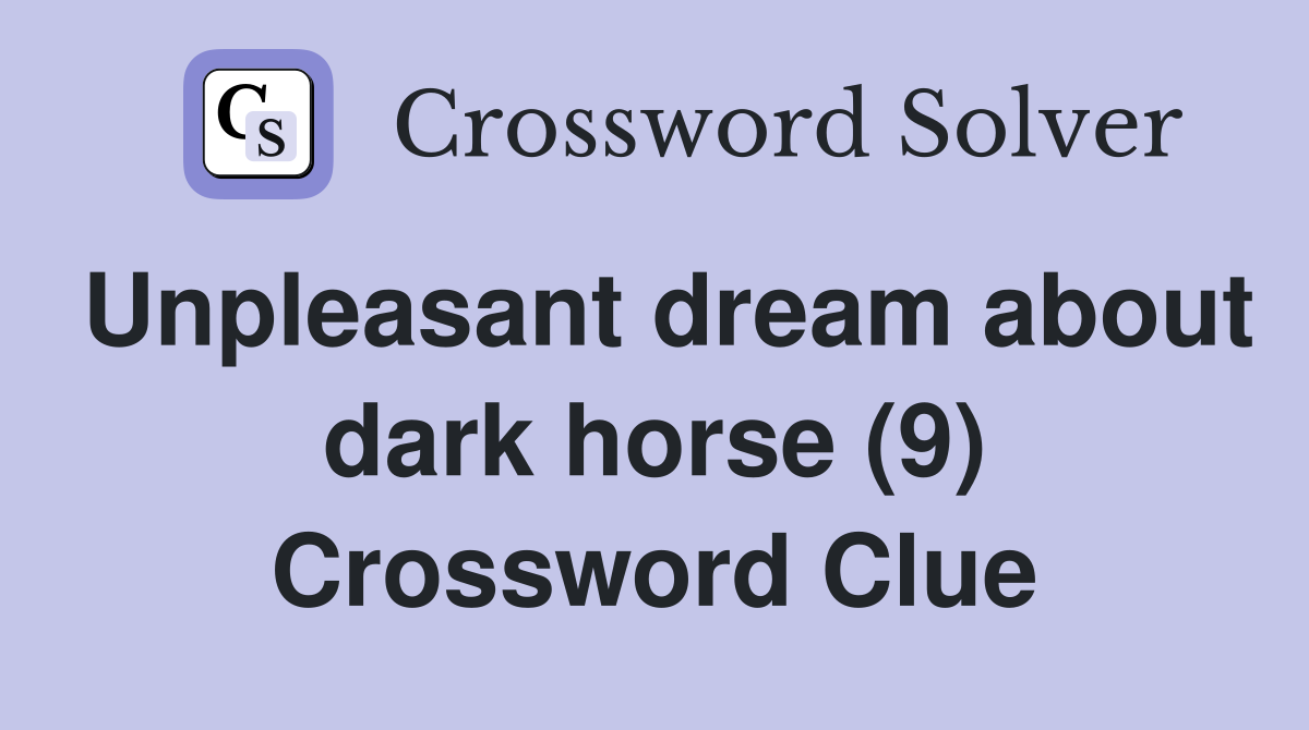 Unpleasant dream about dark horse (9) Crossword Clue