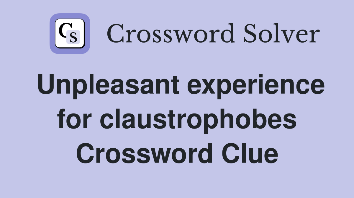 Unpleasant experience for claustrophobes Crossword Clue
