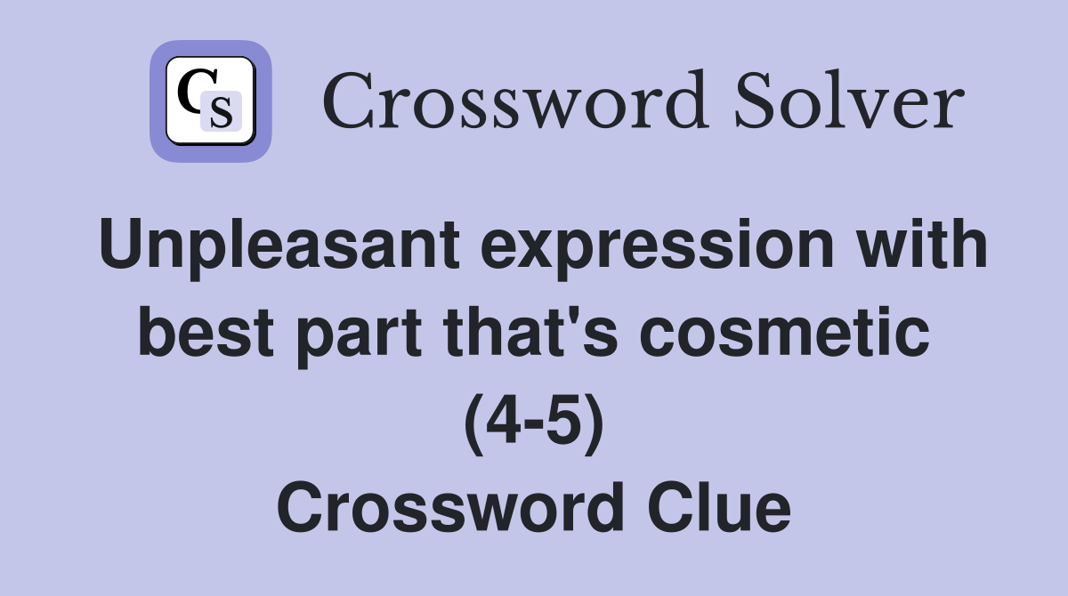 Unpleasant expression with best part that's cosmetic (4-5) Crossword Clue