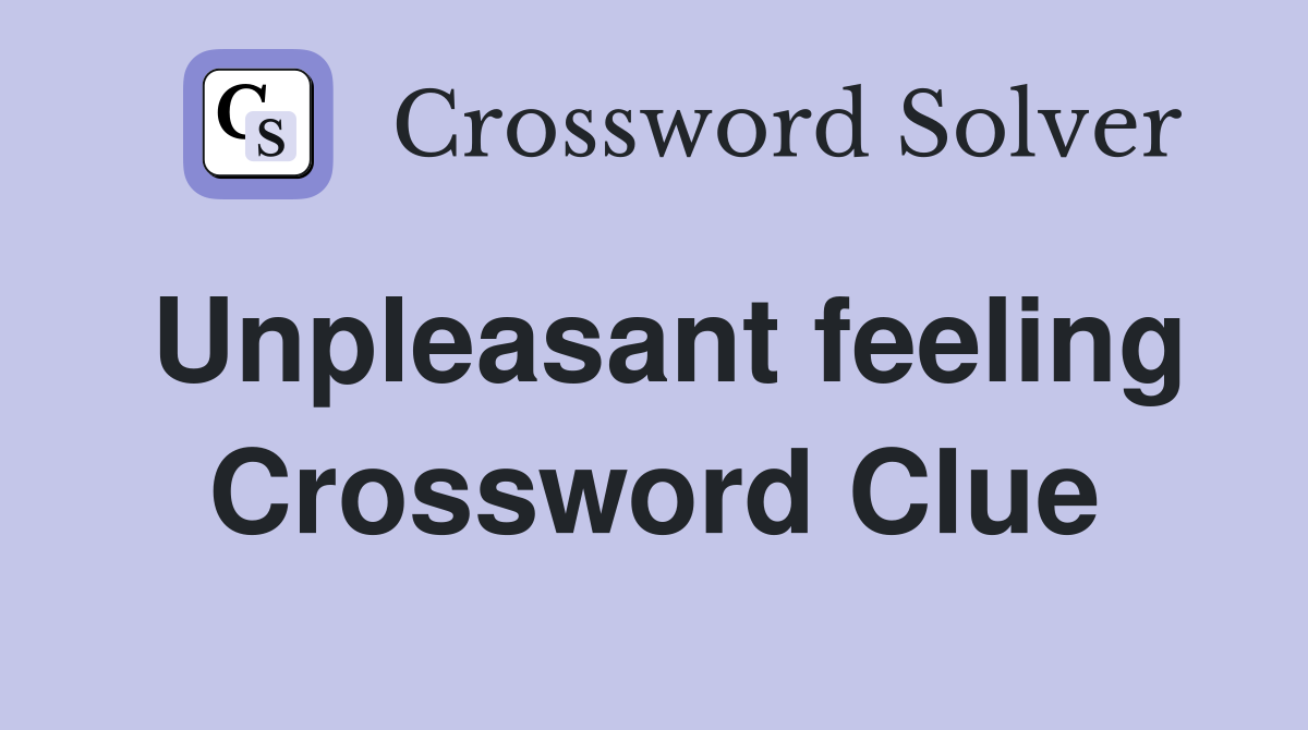 Unpleasant feeling Crossword Clue
