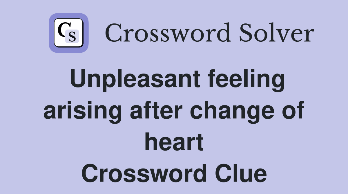 Unpleasant feeling arising after change of heart Crossword Clue