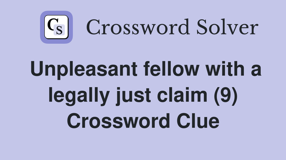 Unpleasant fellow with a legally just claim (9) Crossword Clue