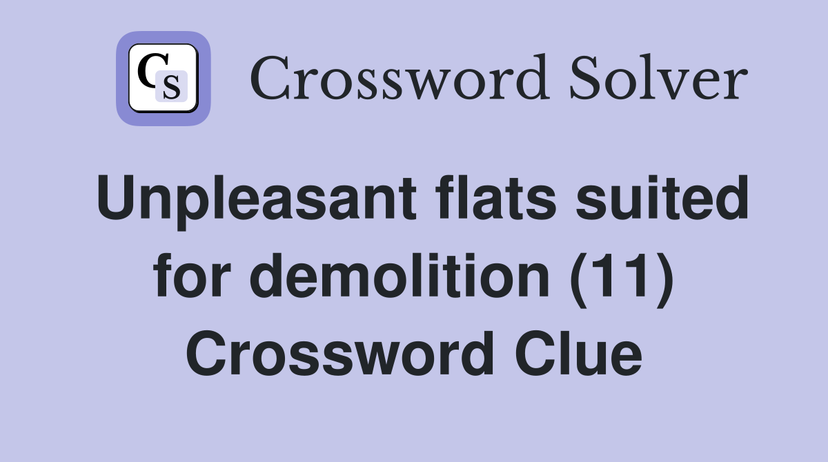 Unpleasant flats suited for demolition (11) Crossword Clue