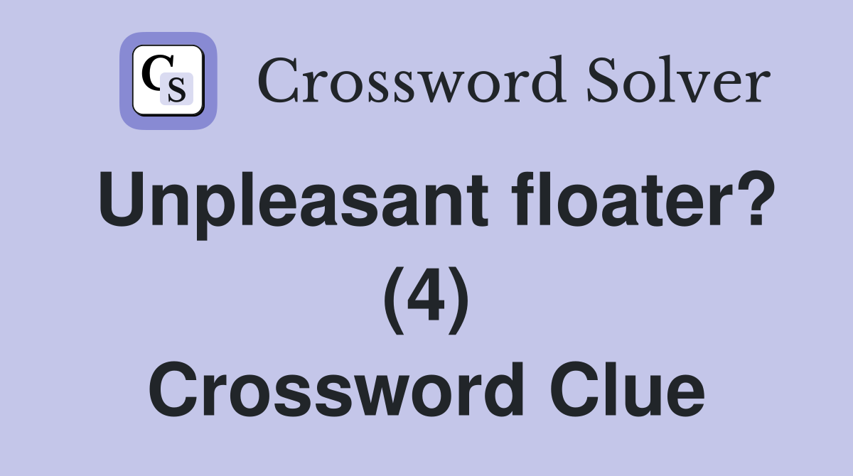 Unpleasant floater? (4) Crossword Clue