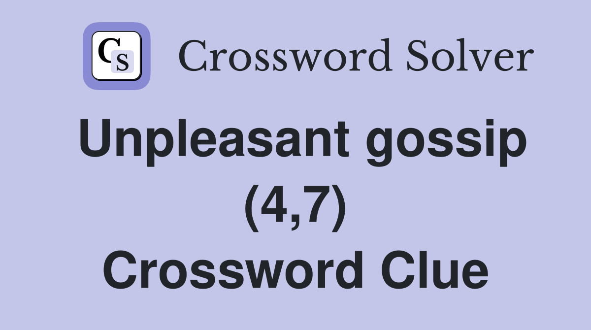 Unpleasant gossip (4,7) Crossword Clue