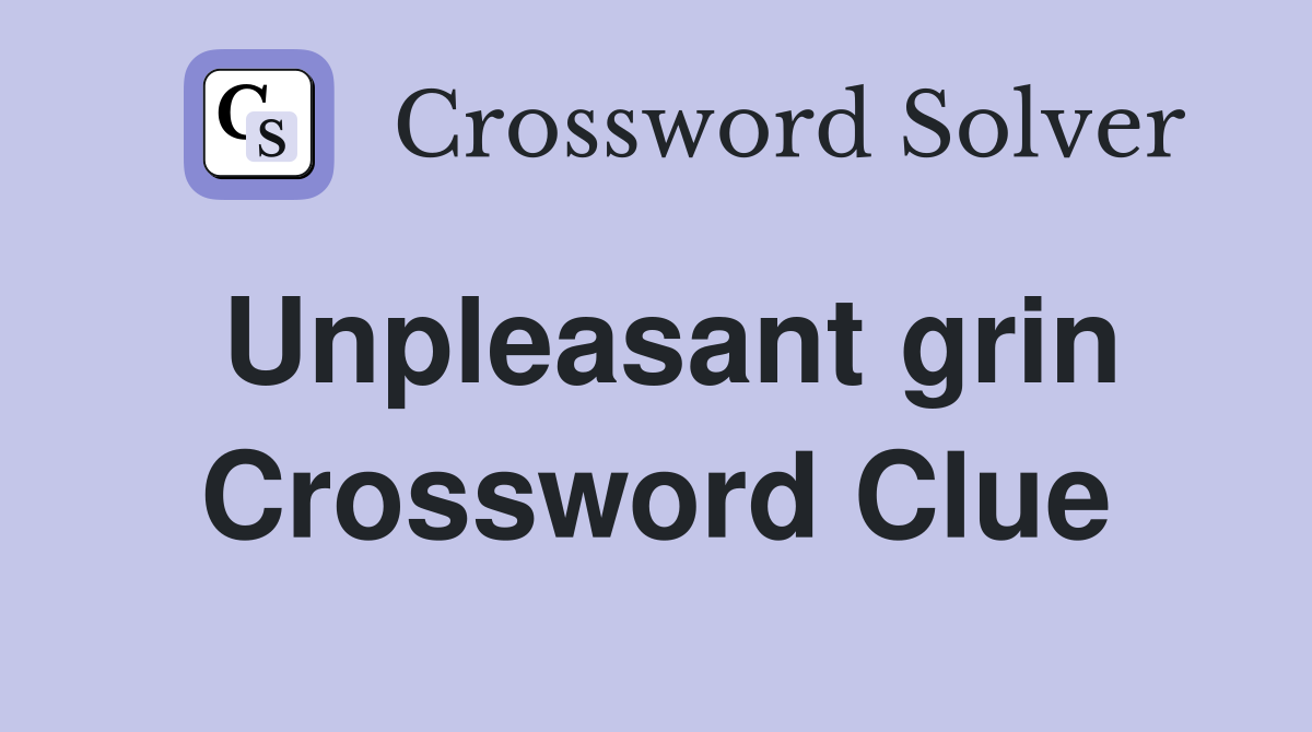 Unpleasant grin Crossword Clue