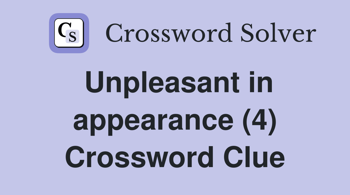 Unpleasant in appearance (4) Crossword Clue