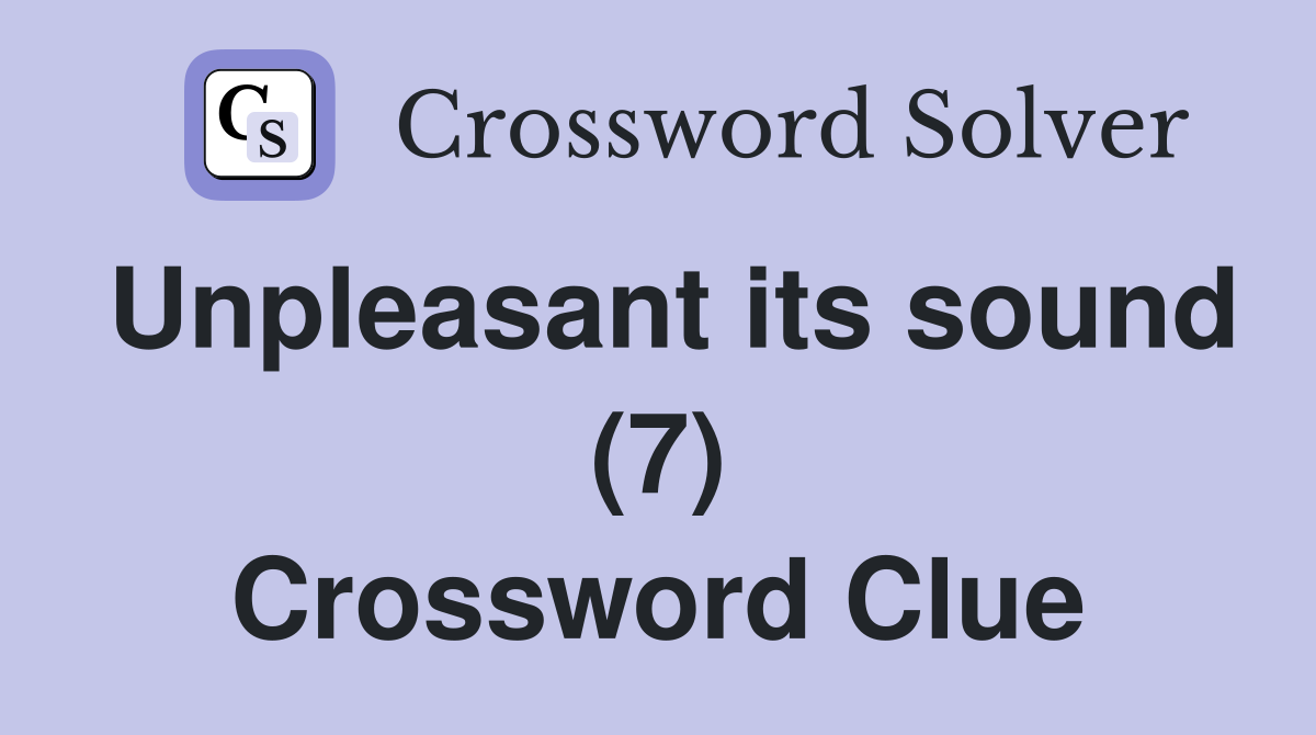 Unpleasant its sound (7) Crossword Clue