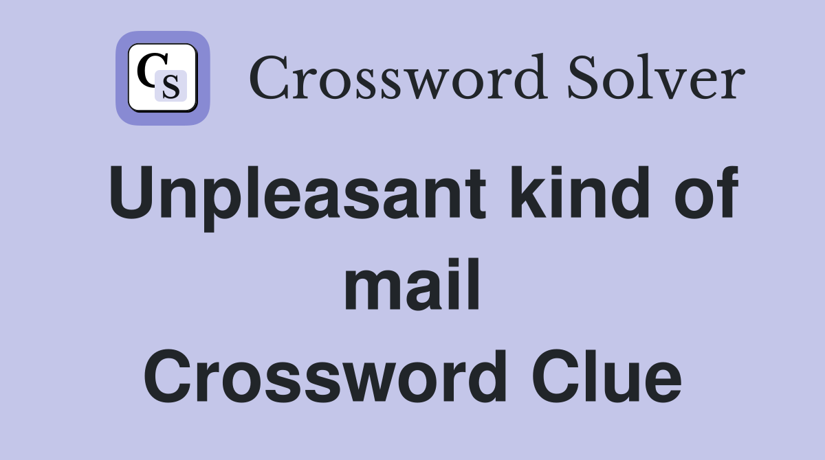 Unpleasant kind of mail Crossword Clue