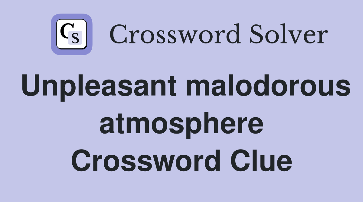 Unpleasant malodorous atmosphere Crossword Clue