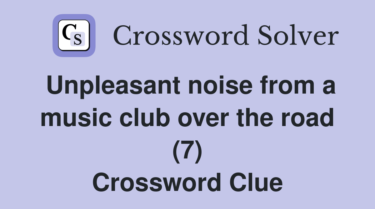 Unpleasant noise from a music club over the road (7) Crossword Clue