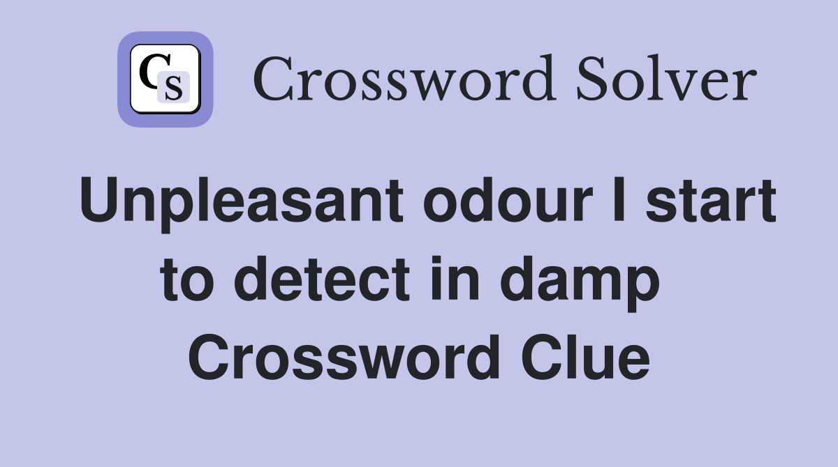 Unpleasant odour I start to detect in damp  Crossword Clue