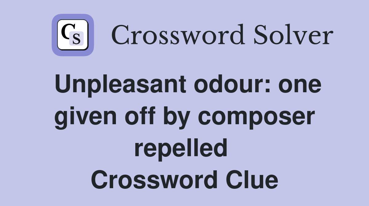 Unpleasant odour: one given off by composer repelled  Crossword Clue