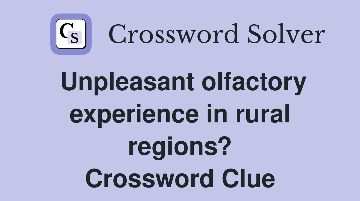 Unpleasant olfactory experience in rural regions? Crossword Clue