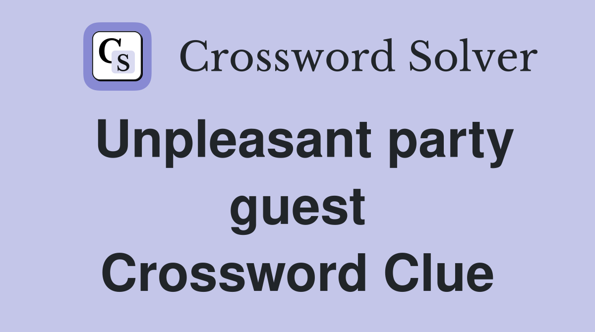 Unpleasant party guest Crossword Clue