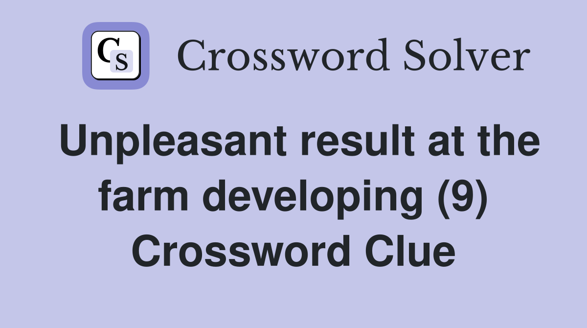 Unpleasant result at the farm developing (9) Crossword Clue
