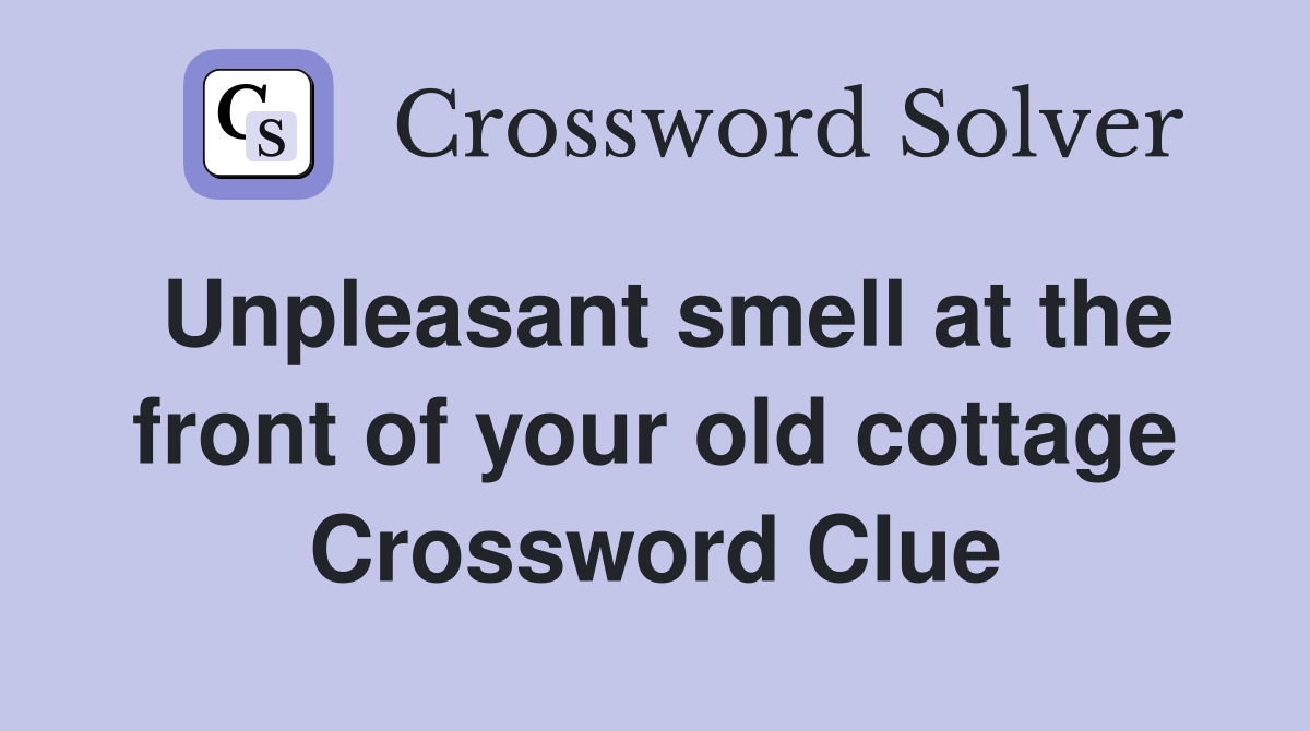 Unpleasant smell at the front of your old cottage Crossword Clue