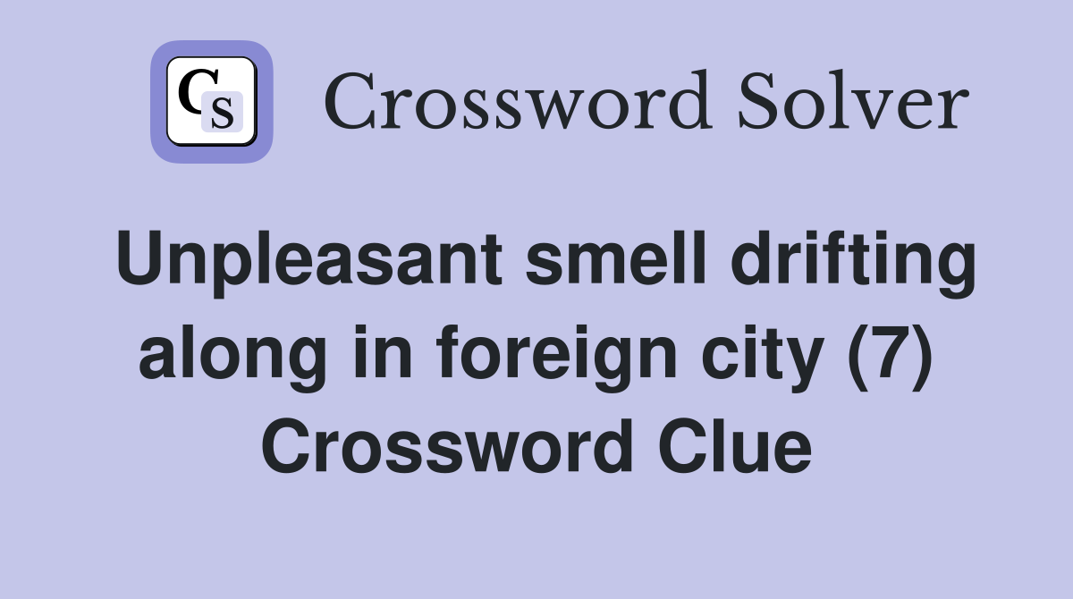 Unpleasant smell drifting along in foreign city (7) Crossword Clue