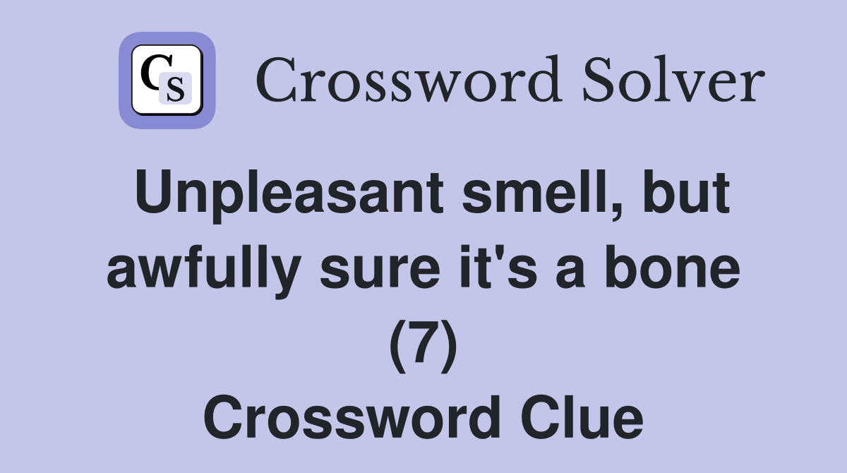 Unpleasant smell, but awfully sure it's a bone (7) Crossword Clue