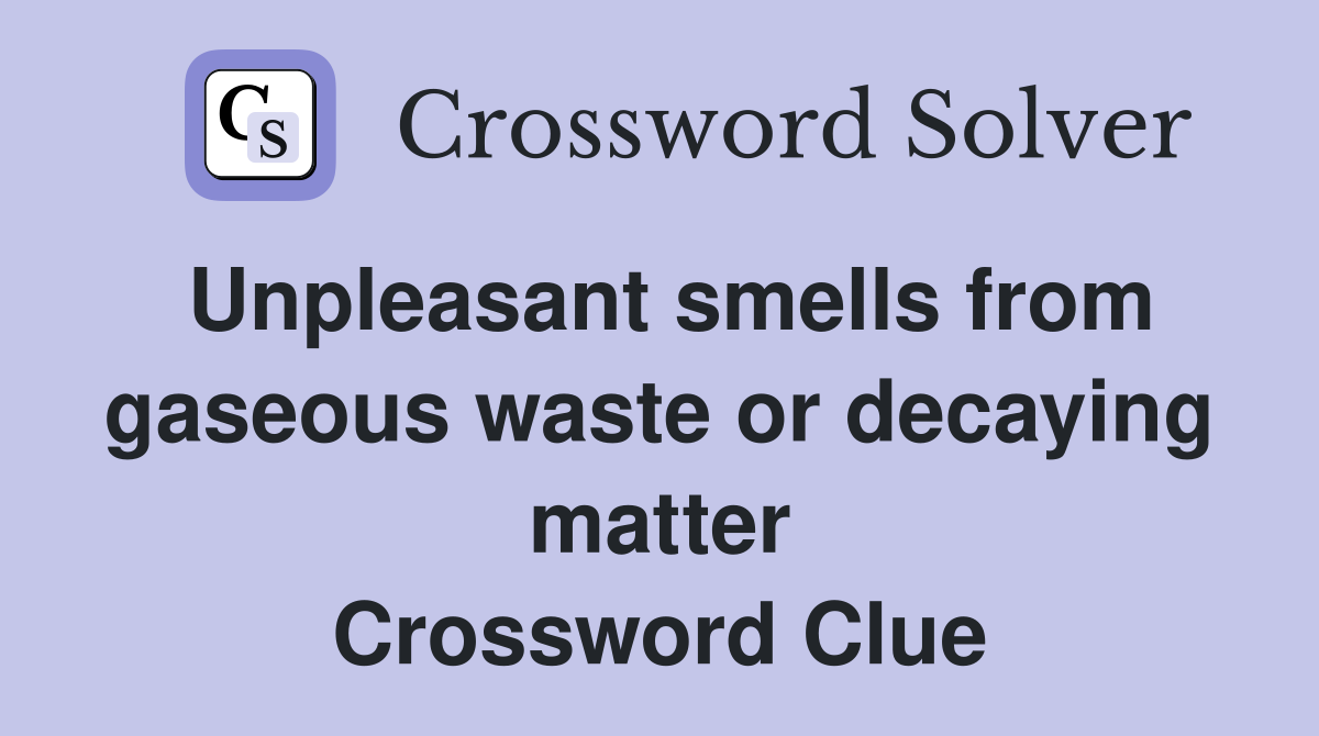 Unpleasant smells from gaseous waste or decaying matter Crossword Clue
