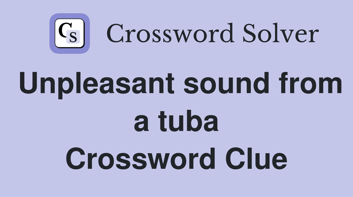 Unpleasant sound from a tuba Crossword Clue