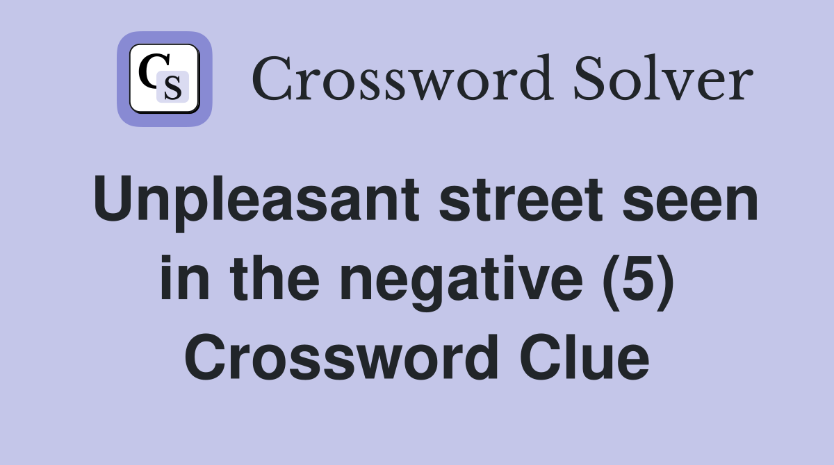 Unpleasant street seen in the negative (5) Crossword Clue
