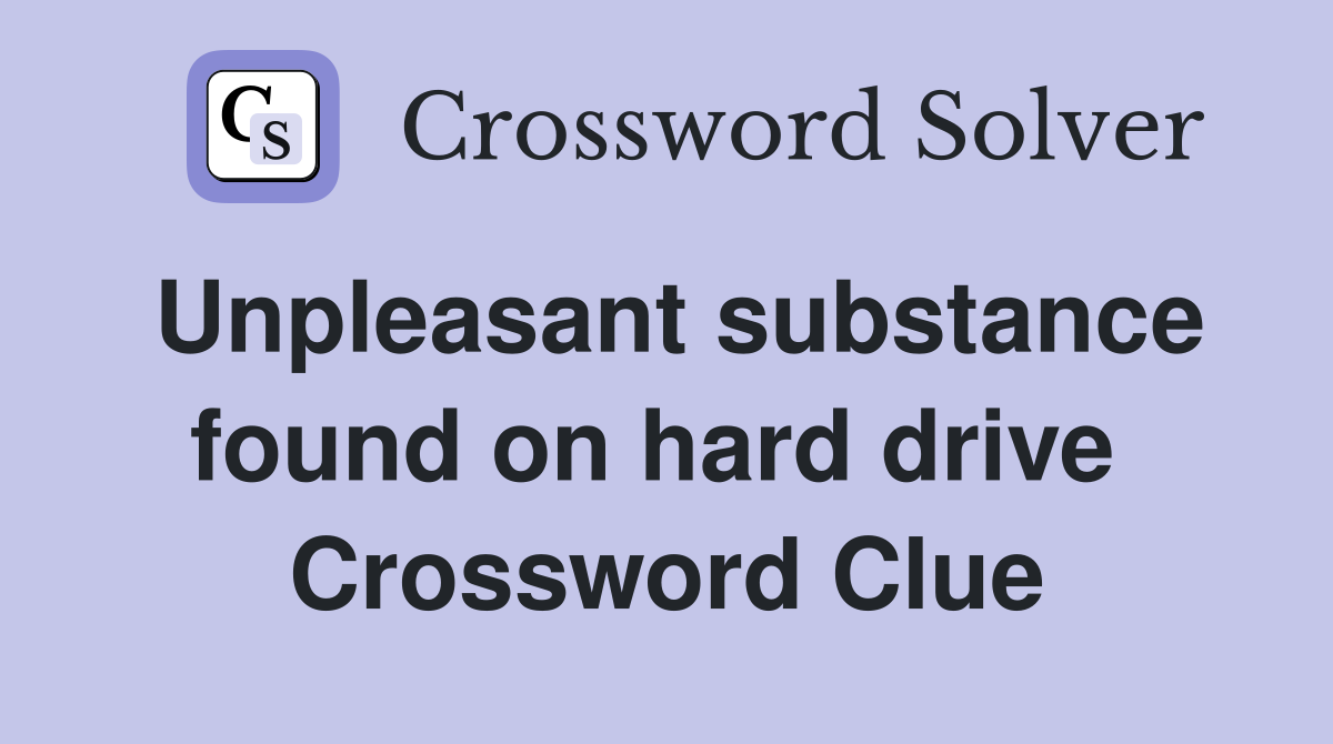 Unpleasant substance found on hard drive  Crossword Clue