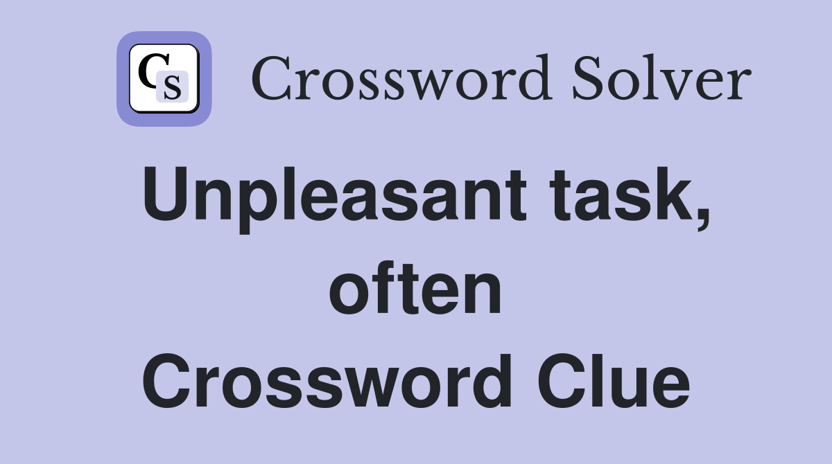 Unpleasant task, often Crossword Clue