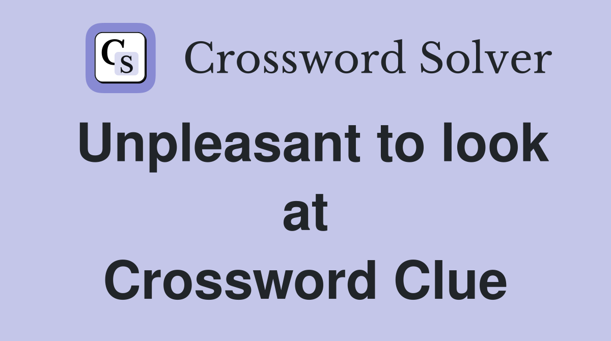 Unpleasant to look at Crossword Clue