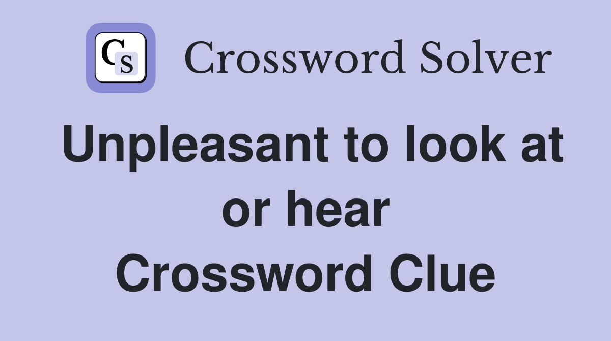 Unpleasant to look at or hear Crossword Clue