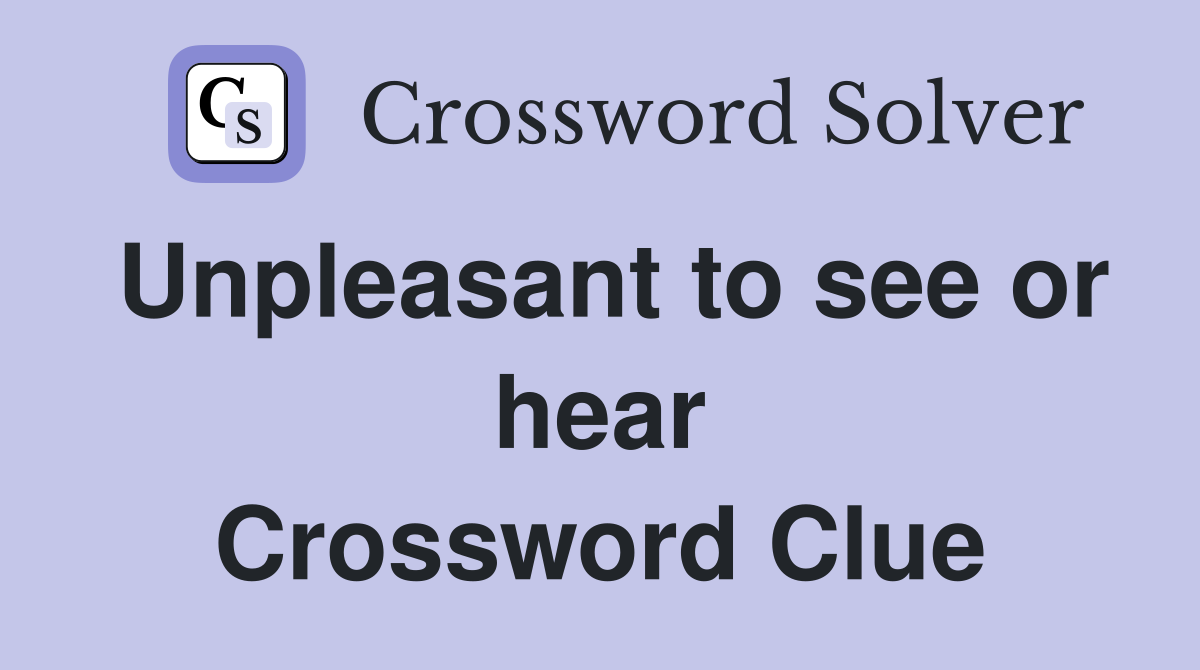 Unpleasant to see or hear Crossword Clue