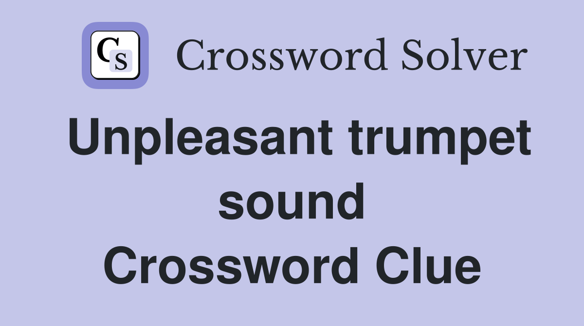 Unpleasant trumpet sound Crossword Clue